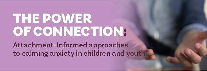 Attachment informed approaches to calming anxiety in children & youth - 9 June logo